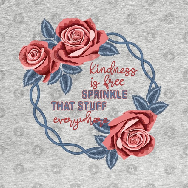 Kindness Is Free Sprinkle That Stuff Everywhere by Designoholic